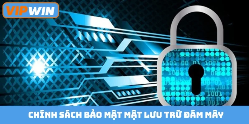 Chính sách bảo mật mật lưu trữ đám mây