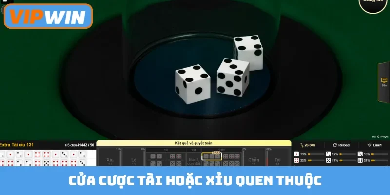 Cửa cược tài hoặc xỉu quen thuộc