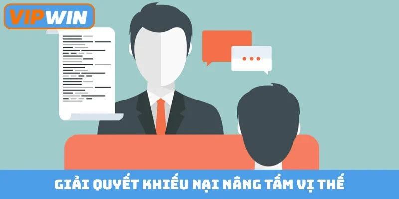 Giải quyết khiếu nại nâng tầm vị thế