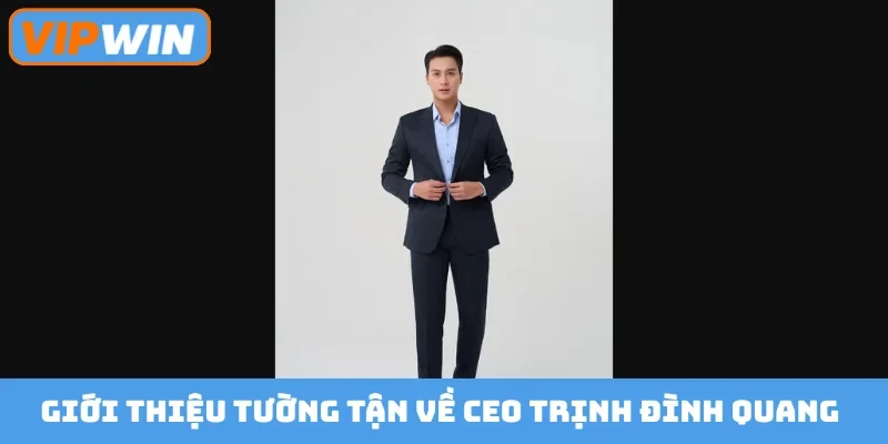 Giới thiệu tường tận về CEO Trịnh Đình Quang