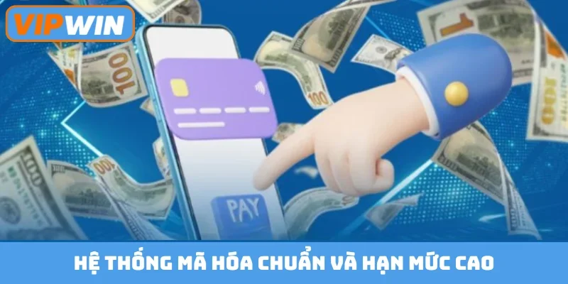 Hệ thống mã hóa chuẩn và hạn mức cao