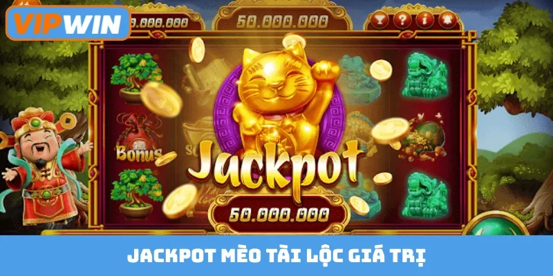 Jackpot Mèo Tài Lộc giá trị