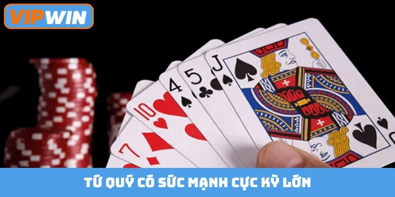 Tứ quý có sức mạnh cực kỳ lớn