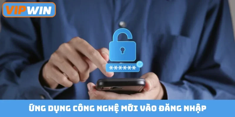 Ứng dụng công nghệ mới vào đăng nhập