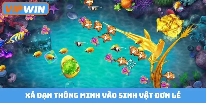 Xả đạn thông minh vào sinh vật đơn lẻ